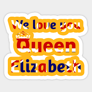 We love you Queen Elizabeth, Queen Elizabeth Sticker